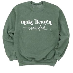 Make Heaven Crowded Green Crewneck Sweatshirt